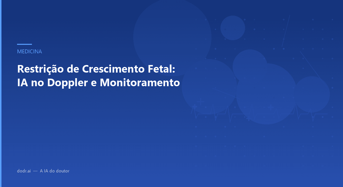 Restrição de Crescimento Fetal: IA no Doppler e Monitoramento