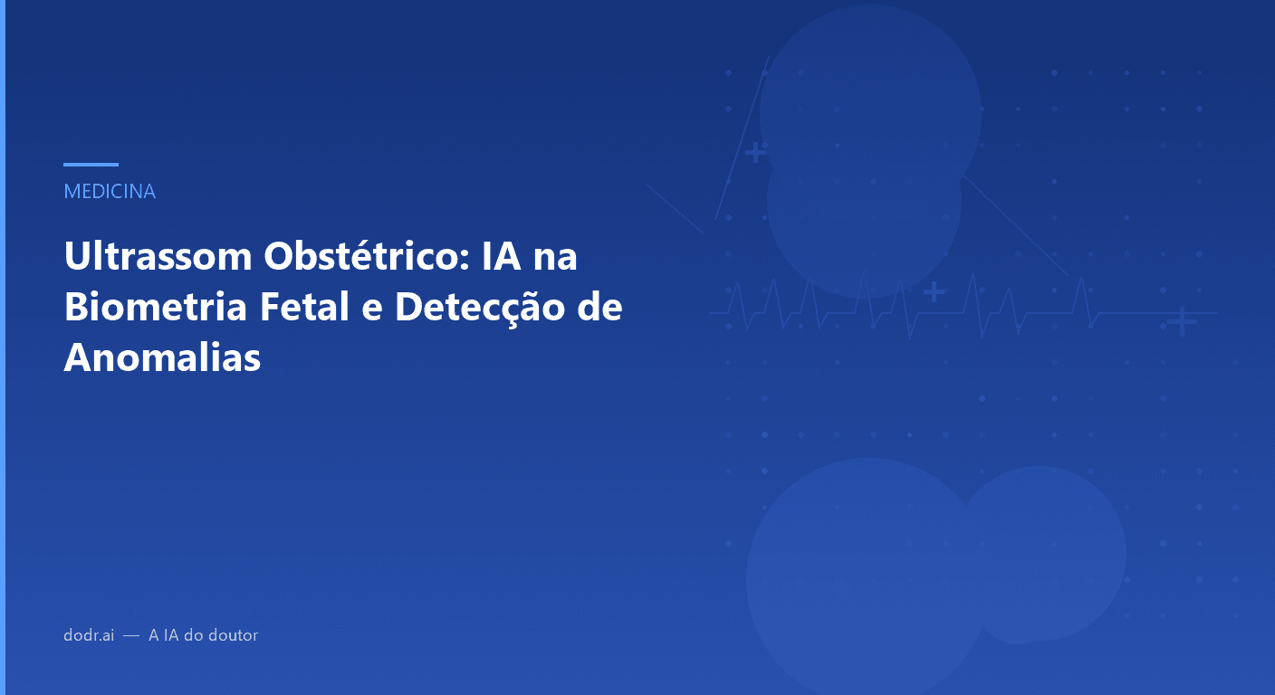 Ultrassom Obstétrico: IA na Biometria Fetal e Detecção de Anomalias