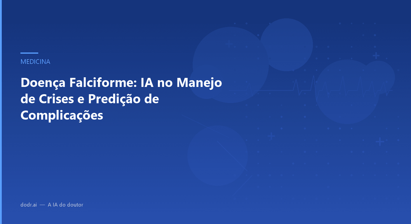 Doença Falciforme: IA no Manejo de Crises e Predição de Complicações