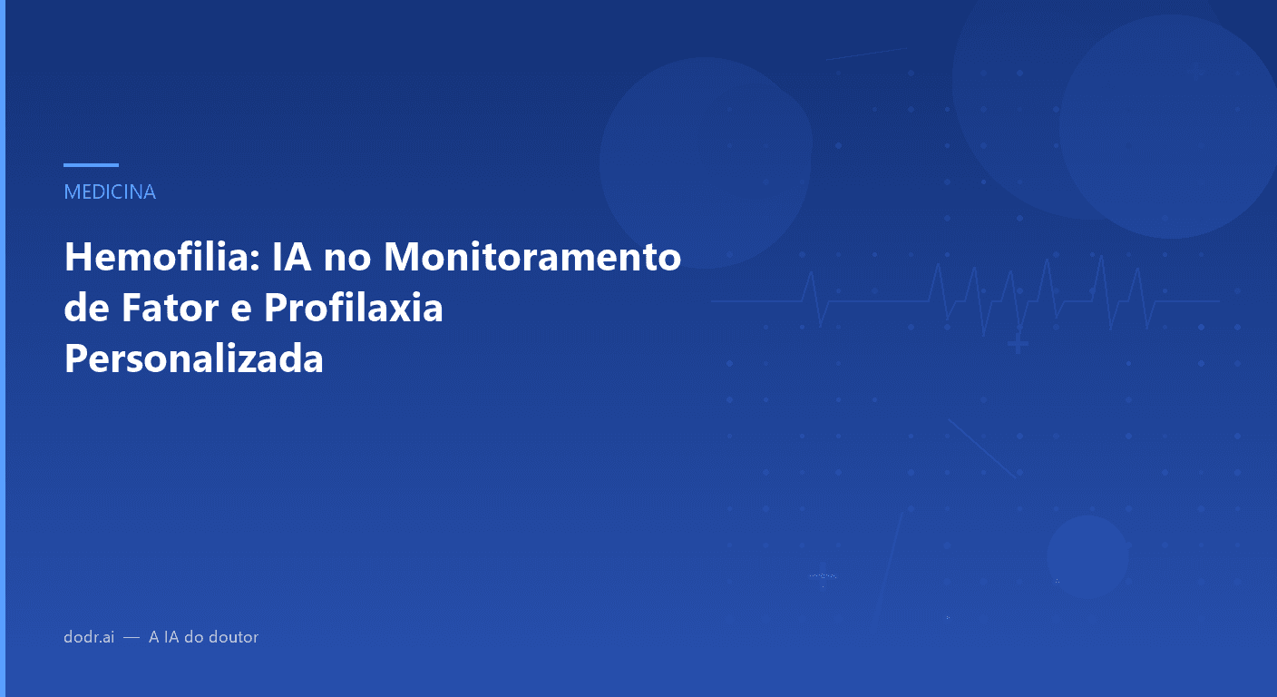 Hemofilia: IA no Monitoramento de Fator e Profilaxia Personalizada