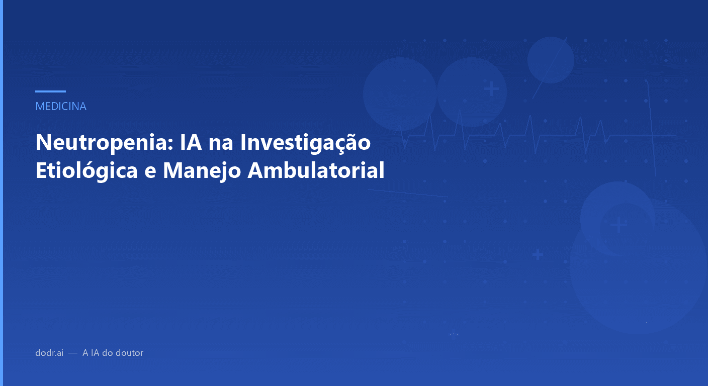 Neutropenia: IA na Investigação Etiológica e Manejo Ambulatorial