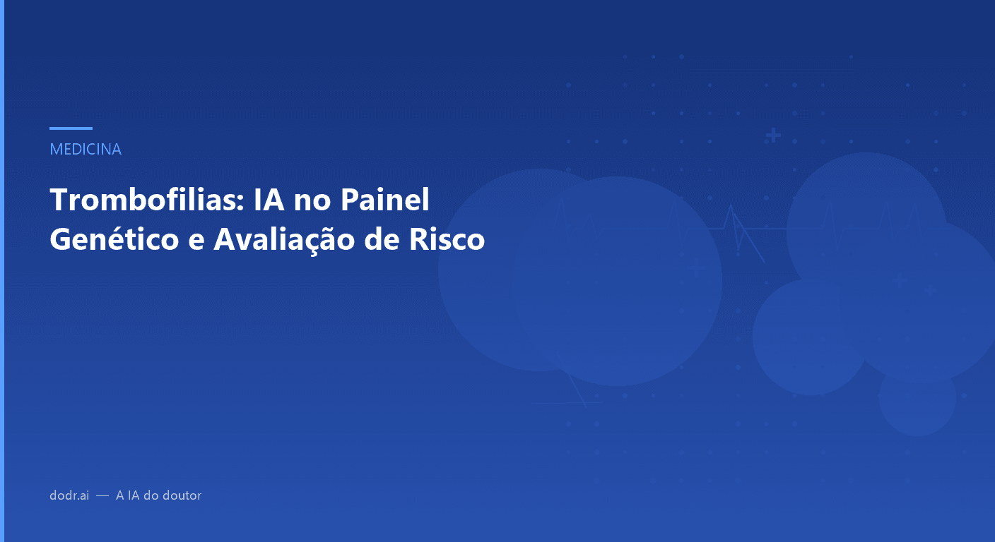 Trombofilias: IA no Painel Genético e Avaliação de Risco
