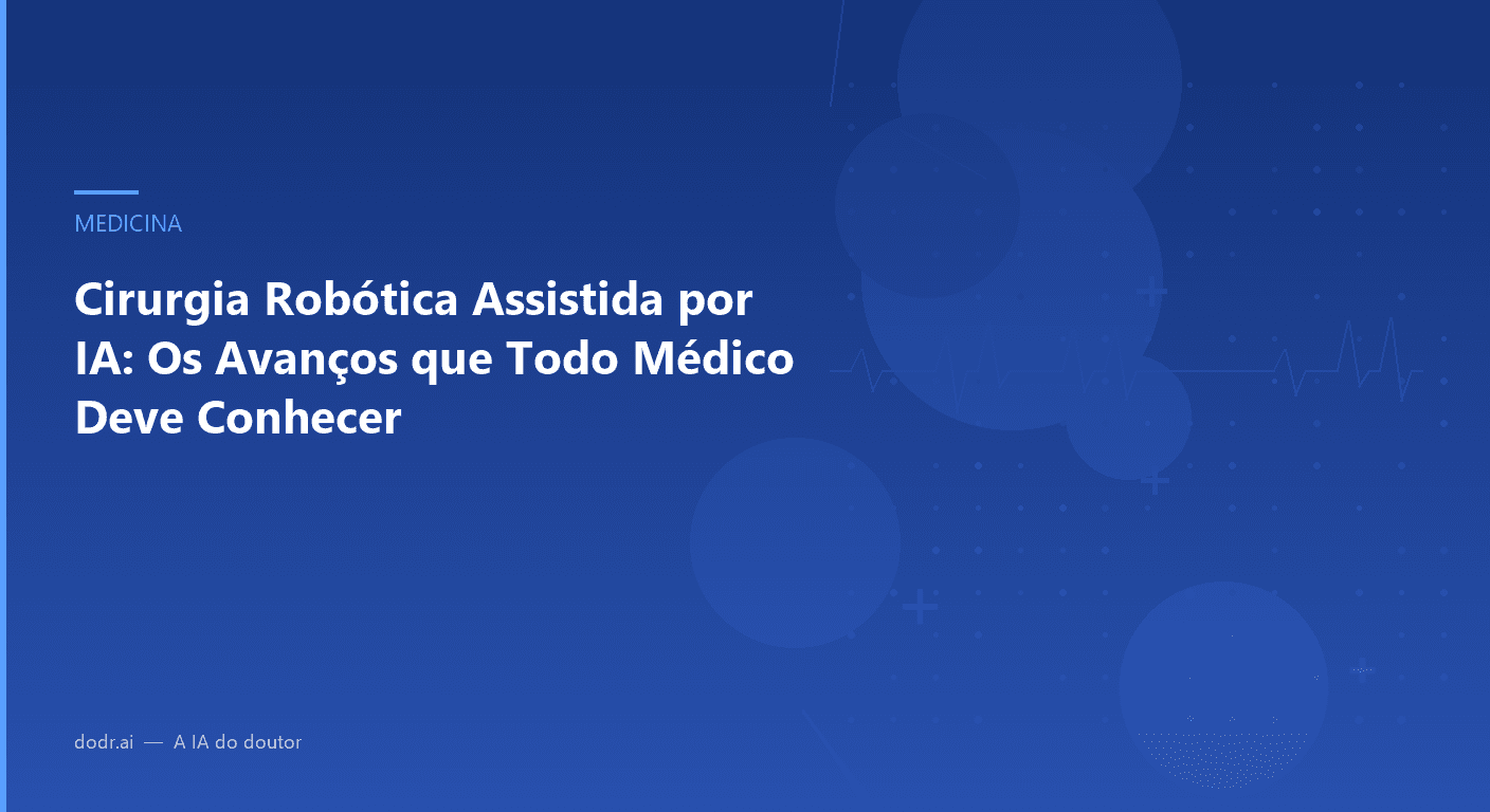 Cirurgia Robótica Assistida por IA: Os Avanços que Todo Médico Deve Conhecer