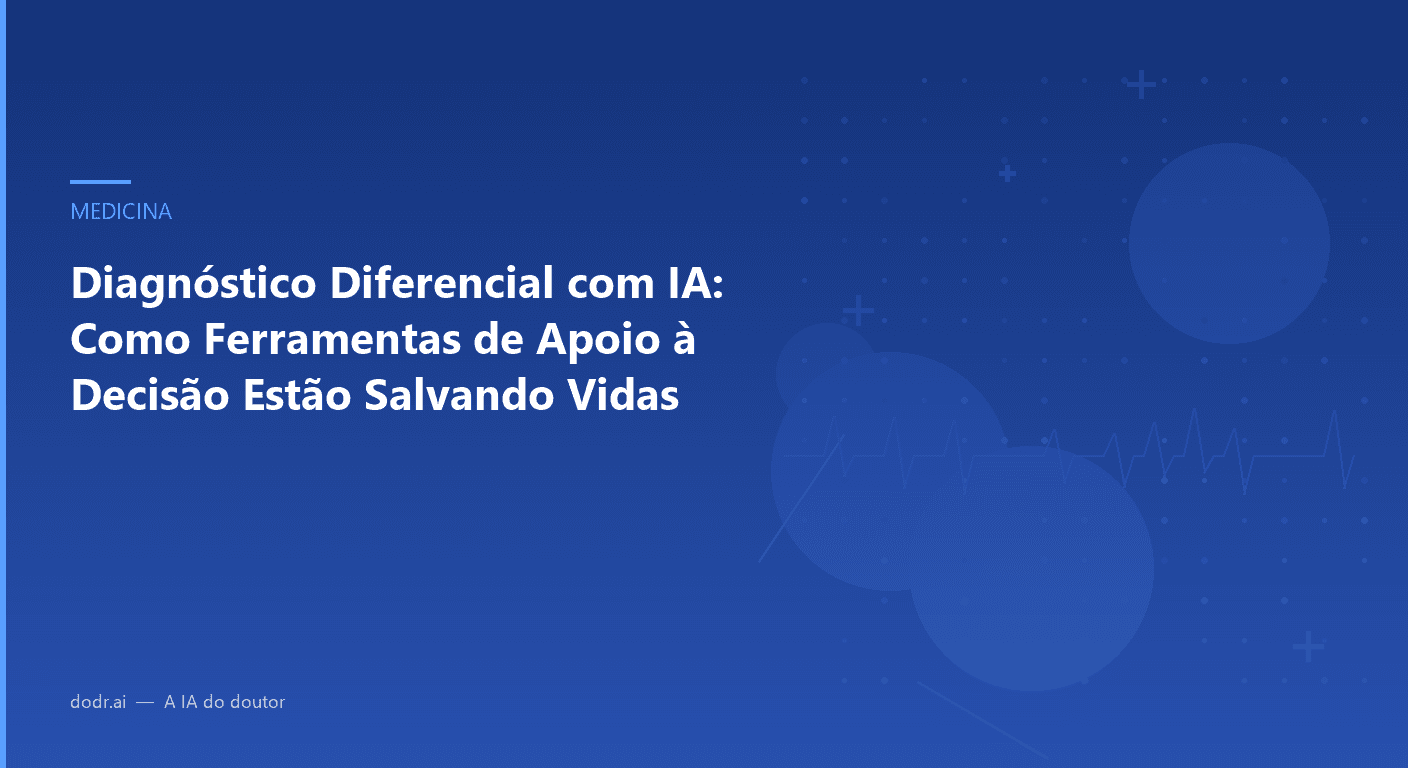 Diagnóstico Diferencial com IA: Como Ferramentas de Apoio à Decisão Estão Salvando Vidas