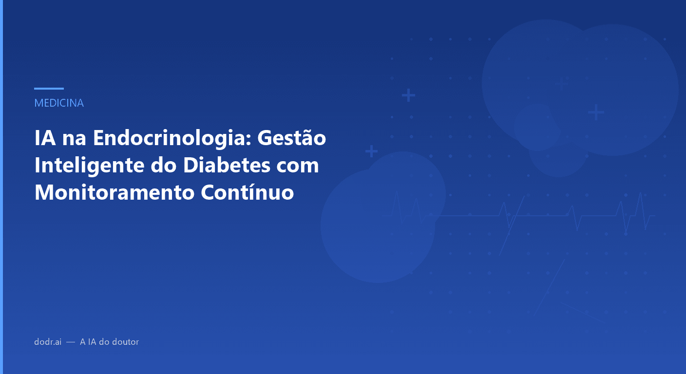 IA na Endocrinologia: Gestão Inteligente do Diabetes com Monitoramento Contínuo