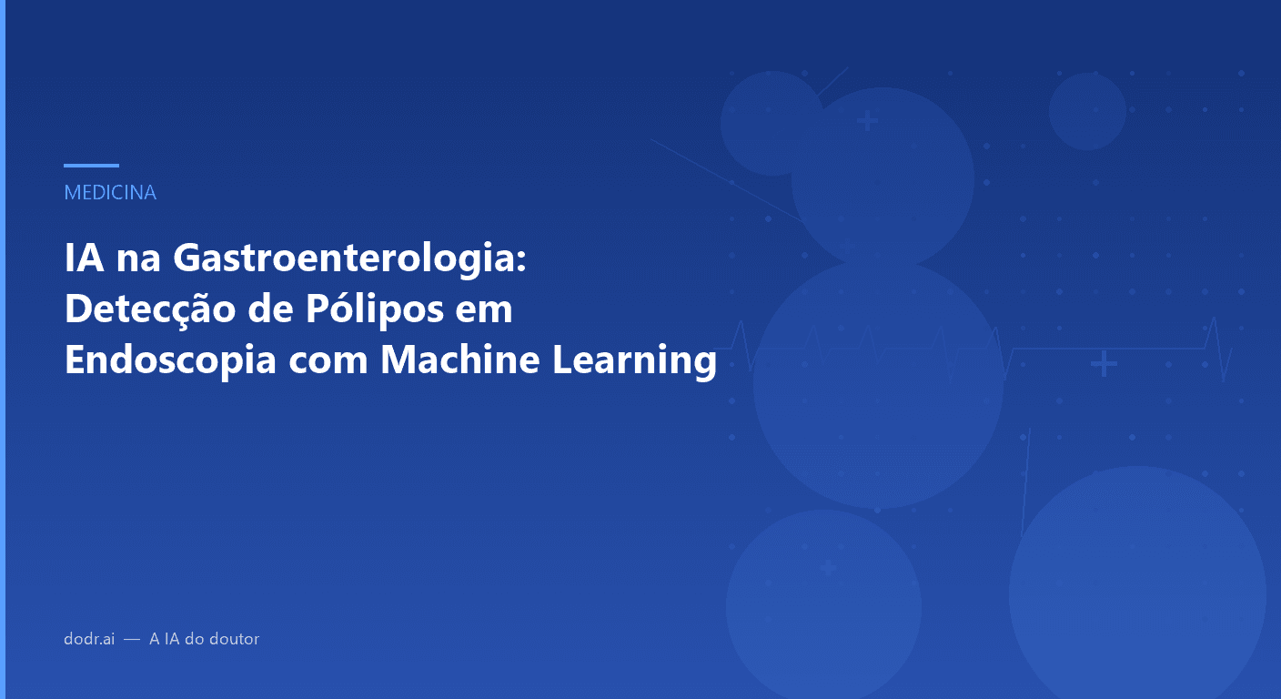 IA na Gastroenterologia: Detecção de Pólipos em Endoscopia com Machine Learning