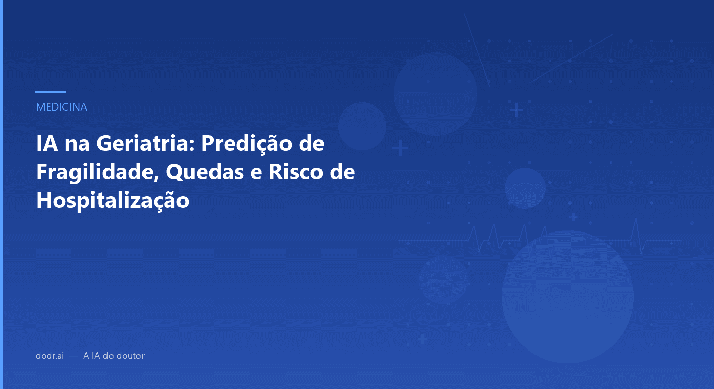 IA na Geriatria: Predição de Fragilidade, Quedas e Risco de Hospitalização