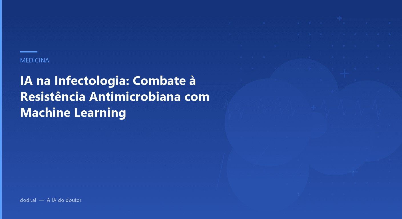 IA na Infectologia: Combate à Resistência Antimicrobiana com Machine Learning