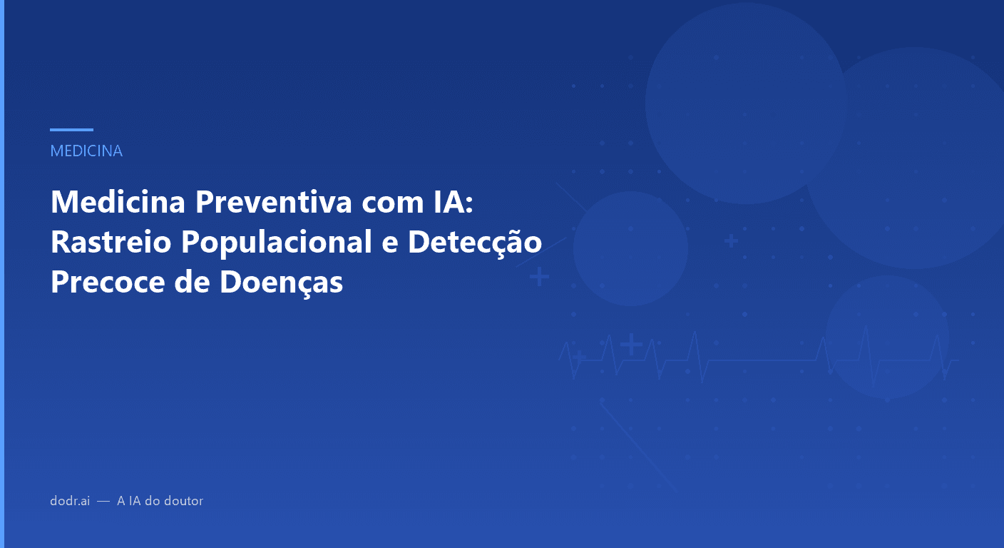 Medicina Preventiva com IA: Rastreio Populacional e Detecção Precoce de Doenças