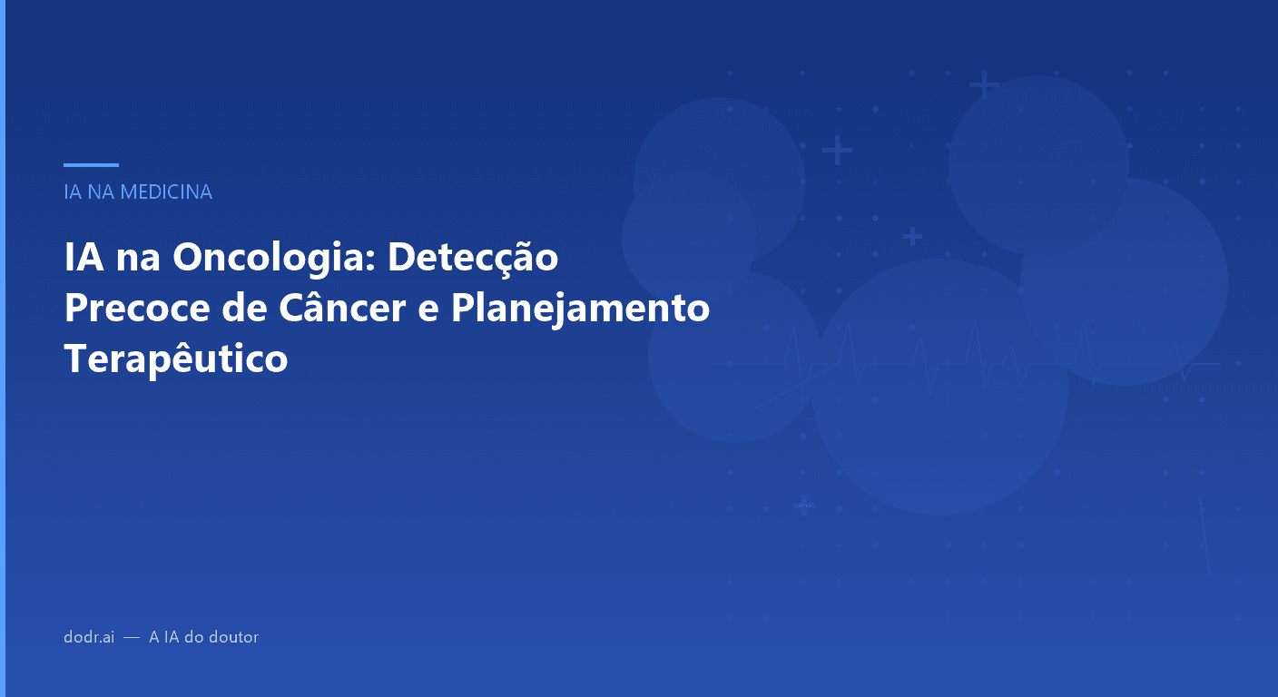 IA na Oncologia: Detecção Precoce de Câncer e Planejamento Terapêutico