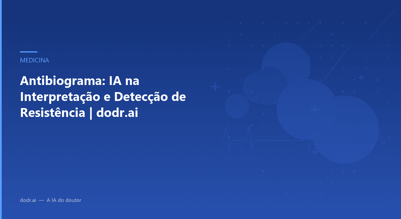 Antibiograma: IA na Interpretação e Detecção de Resistência | dodr.ai
