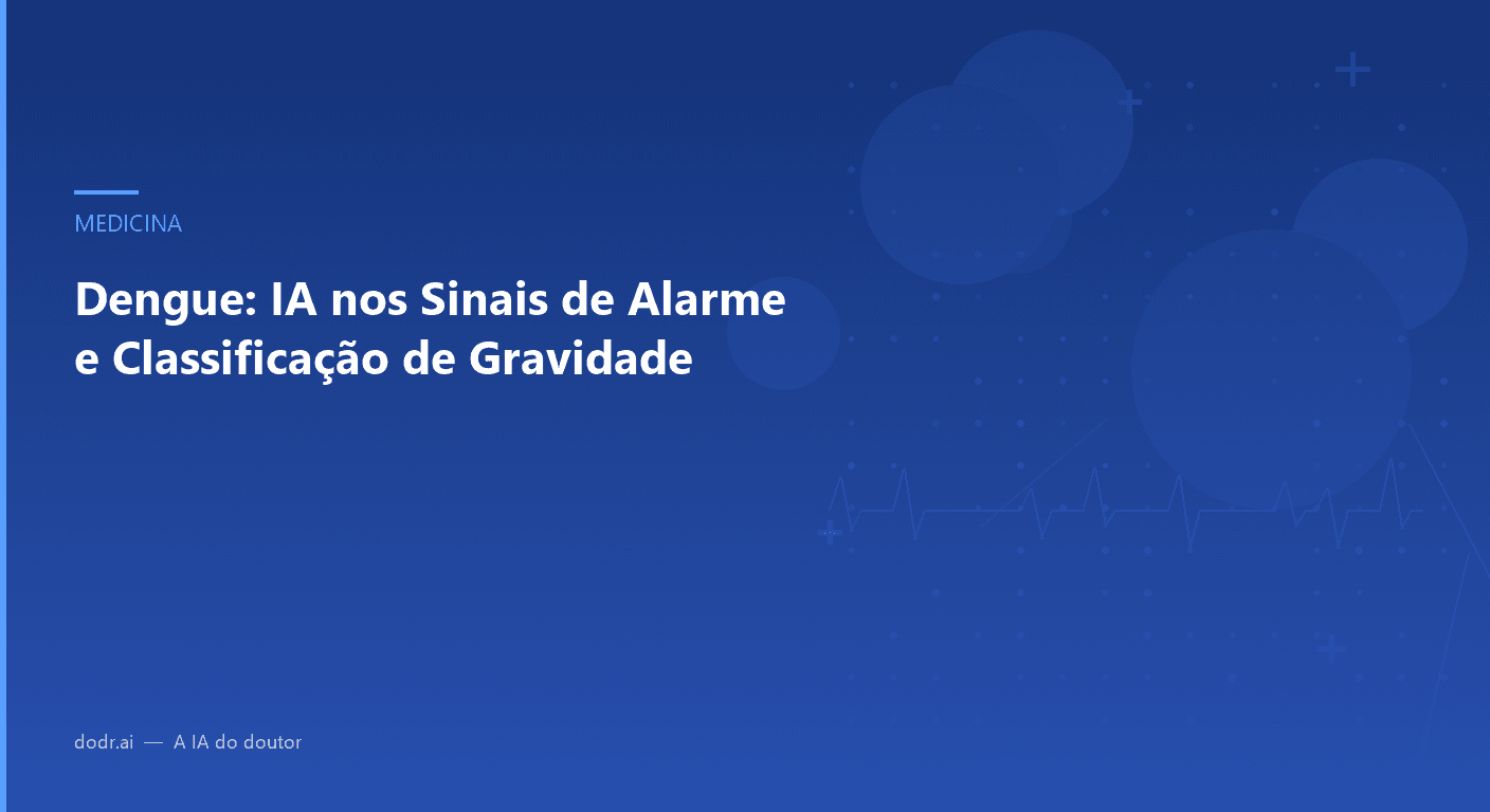 Dengue: IA nos Sinais de Alarme e Classificação de Gravidade