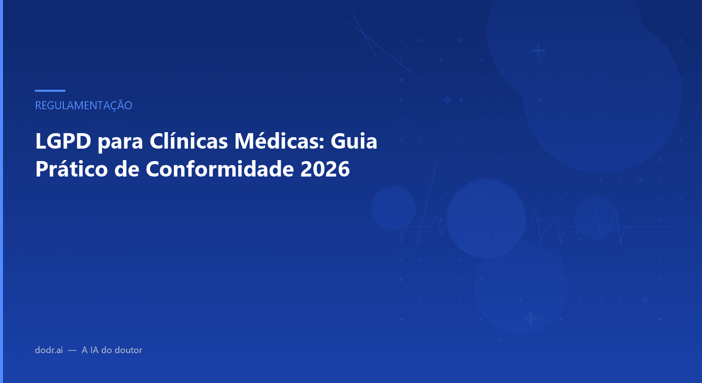 LGPD para Clínicas Médicas: Guia Prático de Conformidade 2026