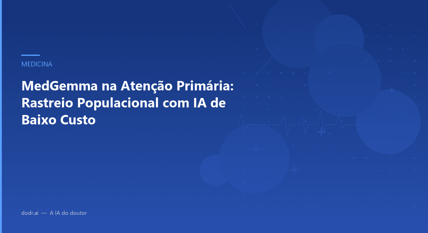 MedGemma na Atenção Primária: Rastreio Populacional com IA de Baixo Custo