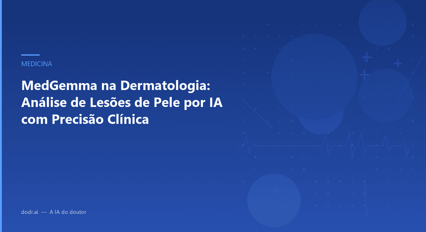 MedGemma na Dermatologia: Análise de Lesões de Pele por IA com Precisão Clínica