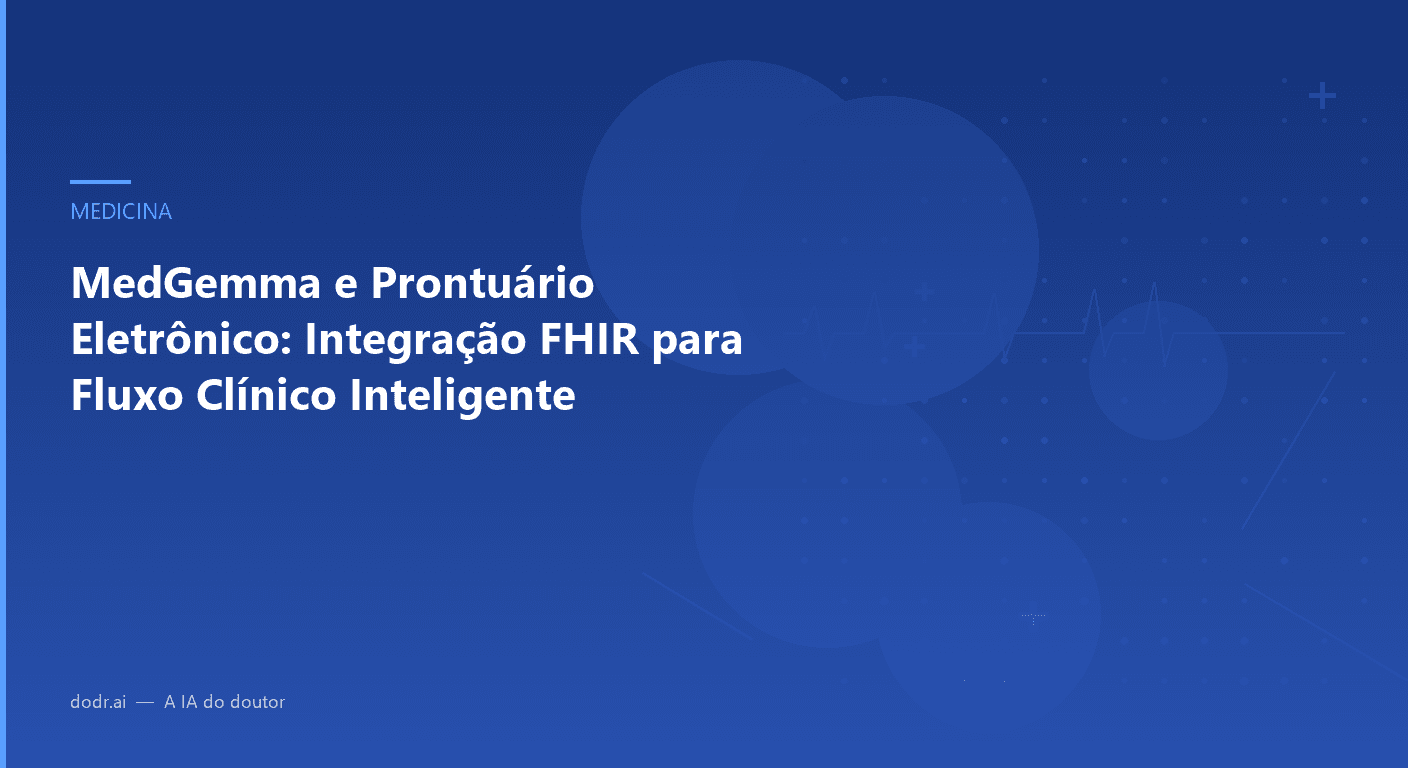 MedGemma e Prontuário Eletrônico: Integração FHIR para Fluxo Clínico Inteligente