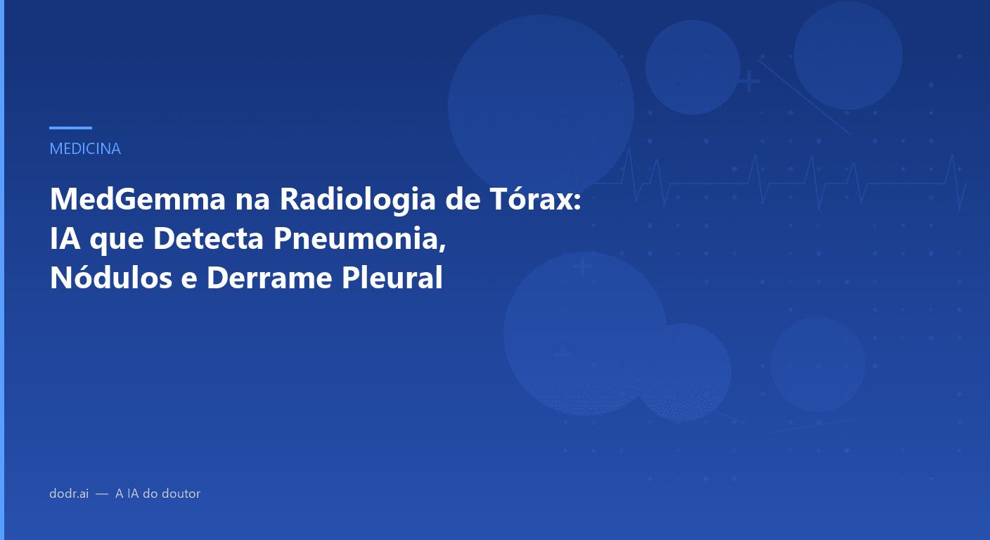 MedGemma na Radiologia de Tórax: IA que Detecta Pneumonia, Nódulos e Derrame Pleural