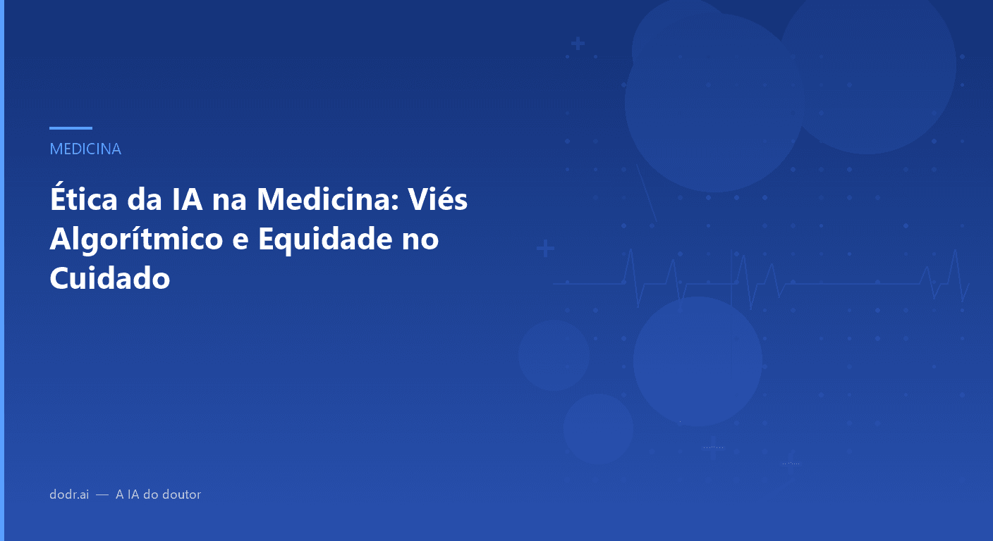 Ética da IA na Medicina: Viés Algorítmico e Equidade no Cuidado