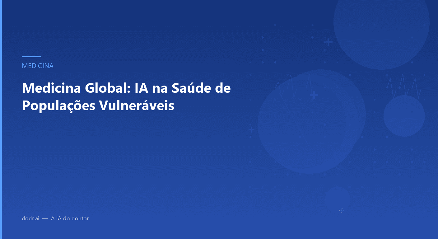 Medicina Global: IA na Saúde de Populações Vulneráveis