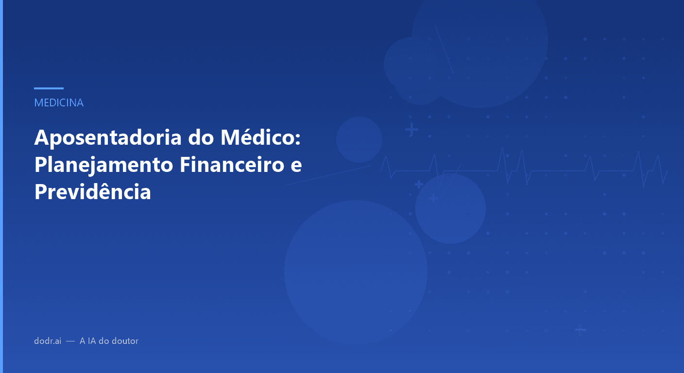 Aposentadoria do Médico: Planejamento Financeiro e Previdência
