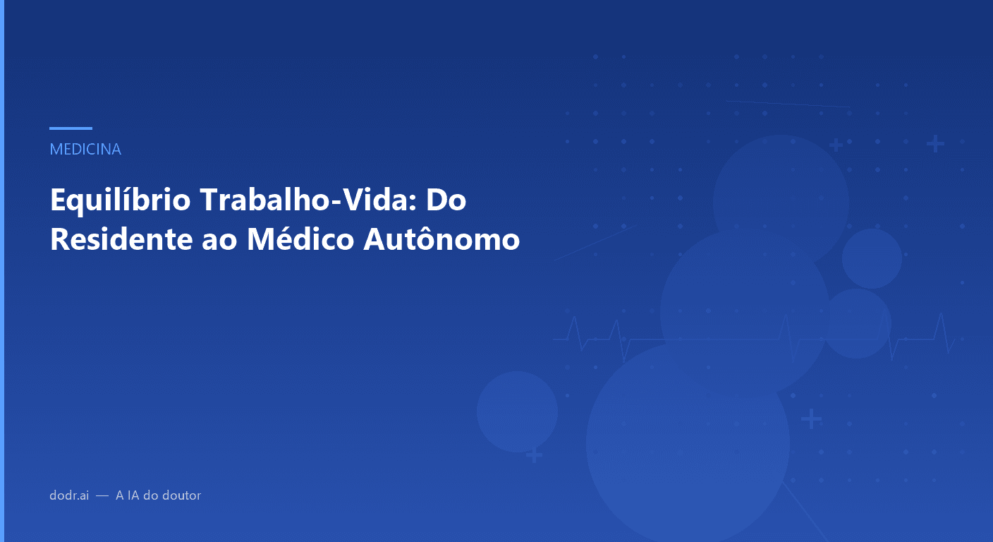 Equilíbrio Trabalho-Vida: Do Residente ao Médico Autônomo