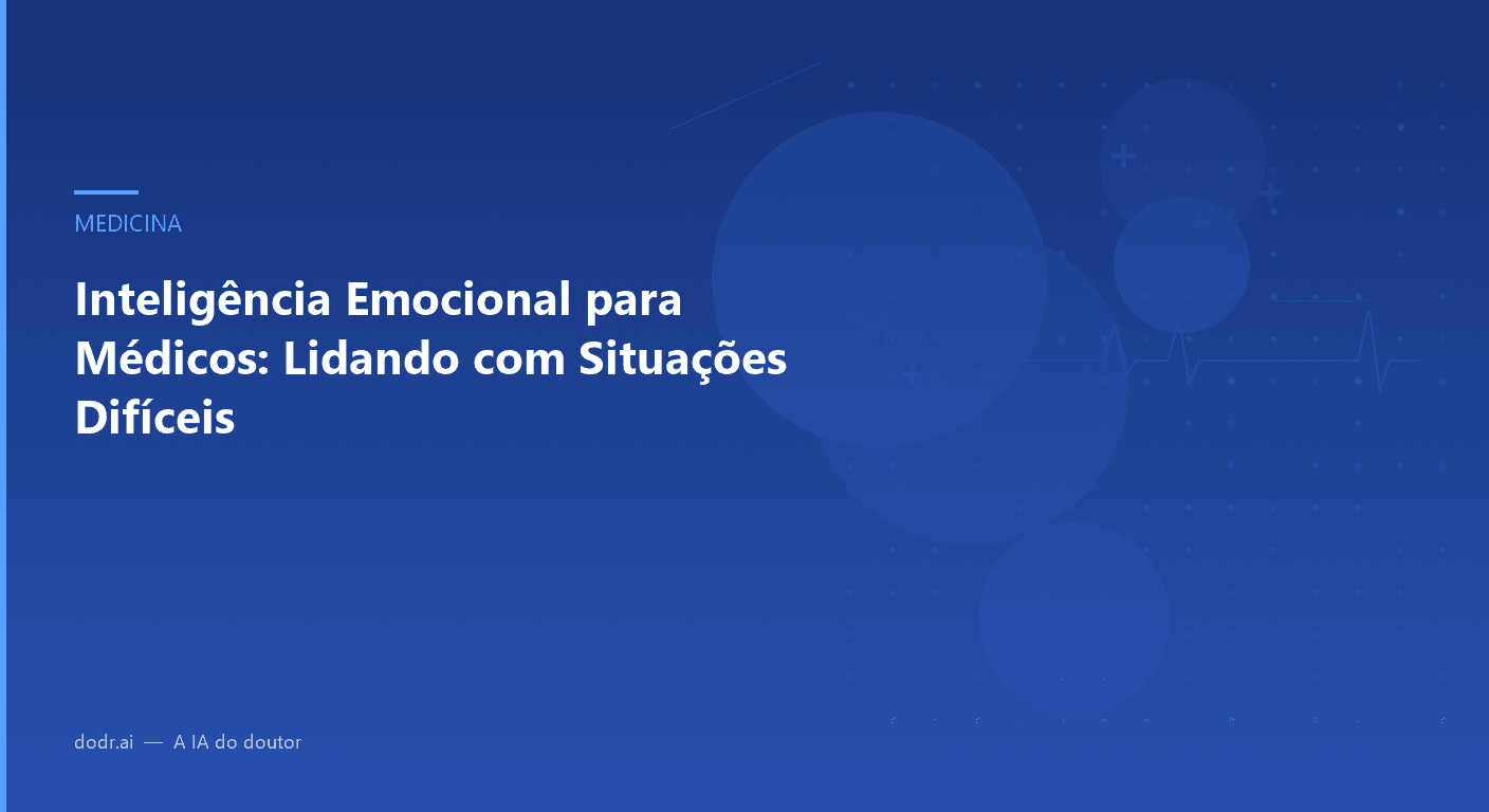 Inteligência Emocional para Médicos: Lidando com Situações Difíceis