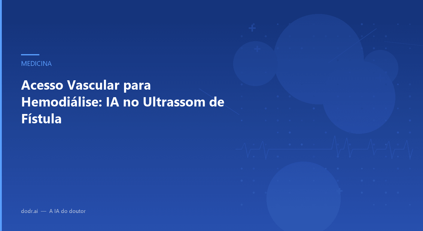 Acesso Vascular para Hemodiálise: IA no Ultrassom de Fístula