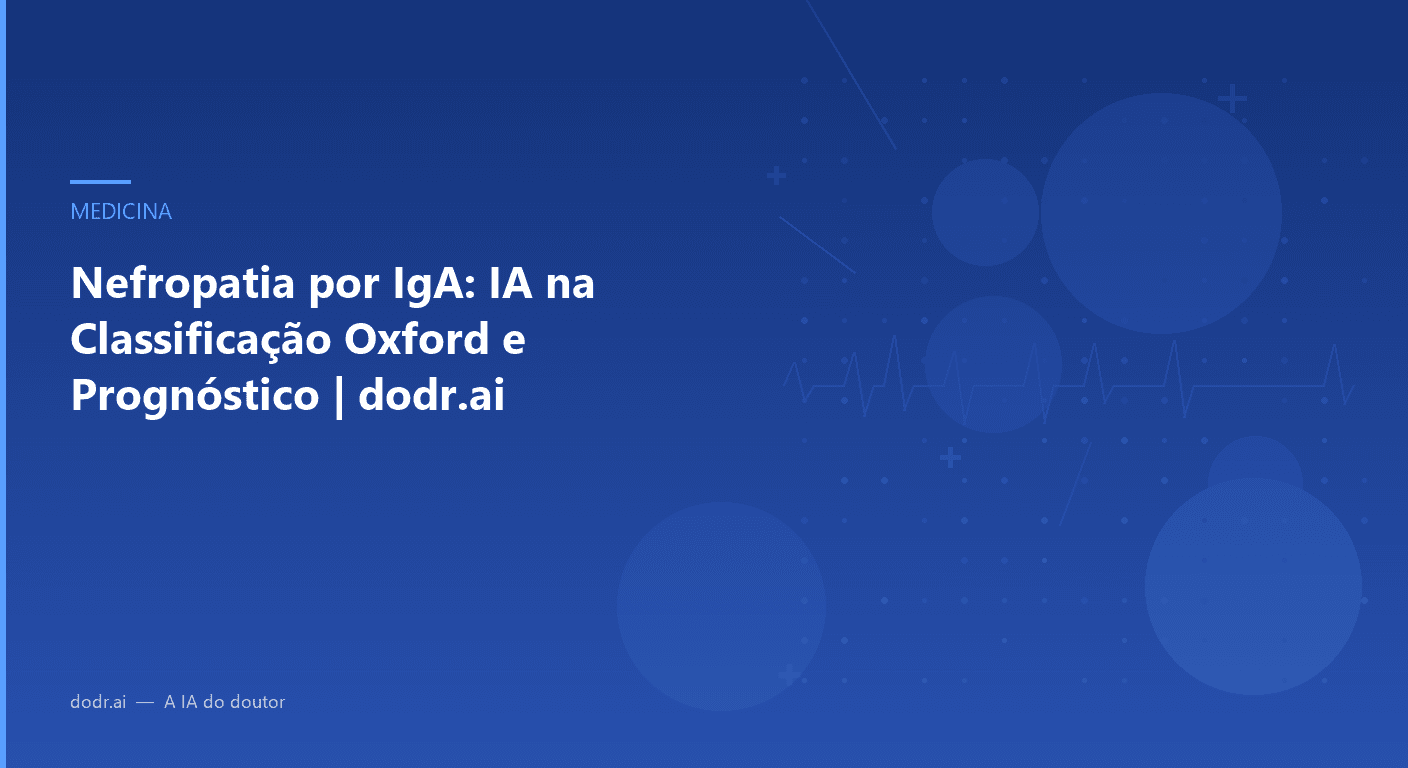 Nefropatia por IgA: IA na Classificação Oxford e Prognóstico | dodr.ai