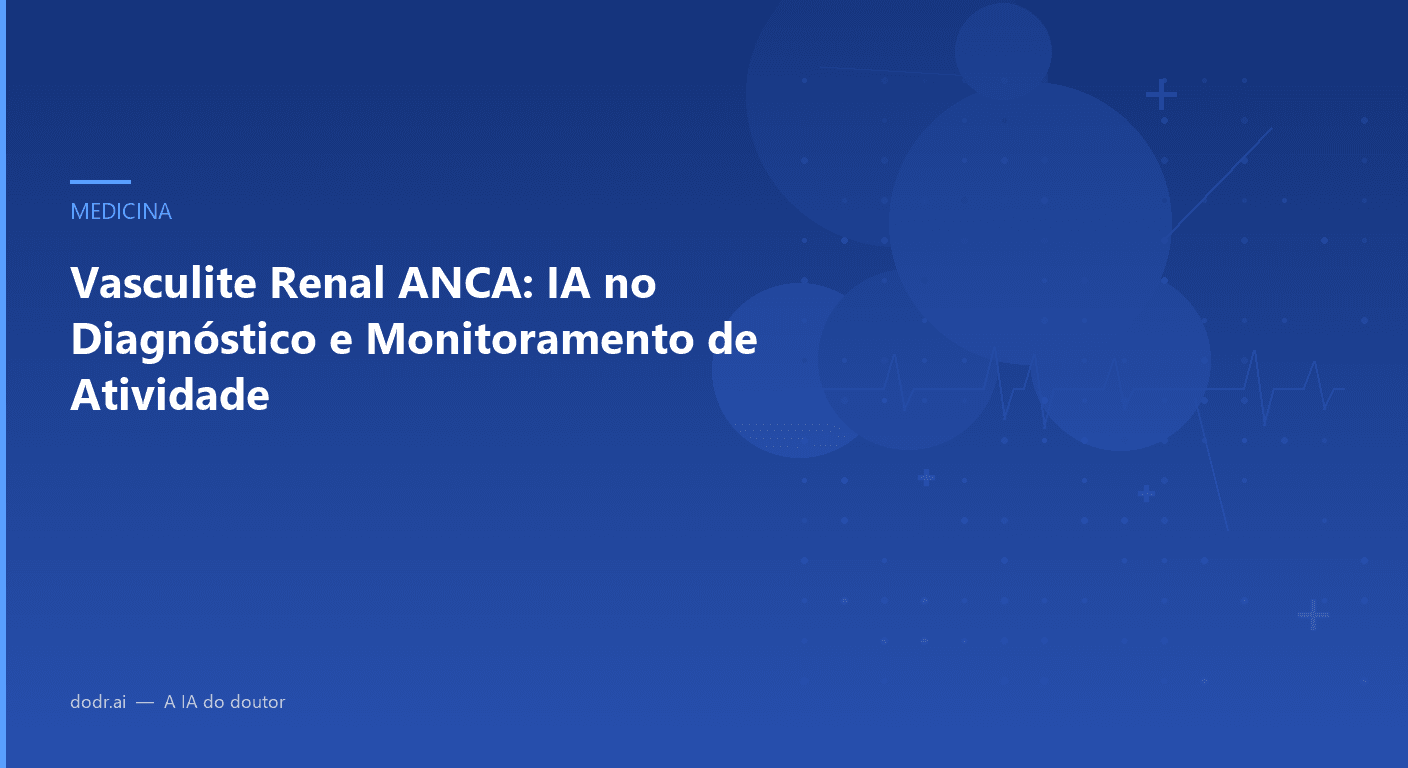 Vasculite Renal ANCA: IA no Diagnóstico e Monitoramento de Atividade