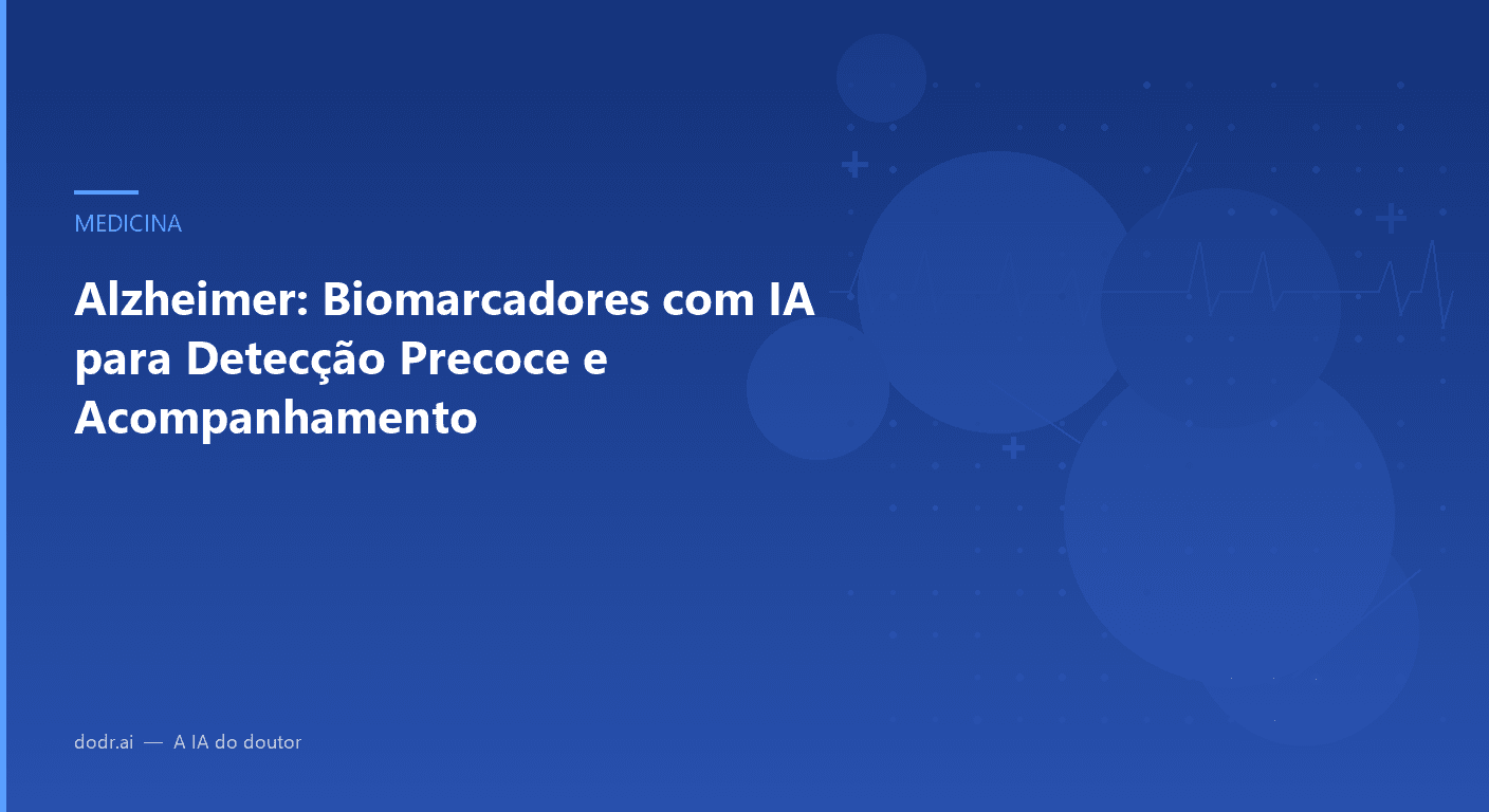 Alzheimer: Biomarcadores com IA para Detecção Precoce e Acompanhamento