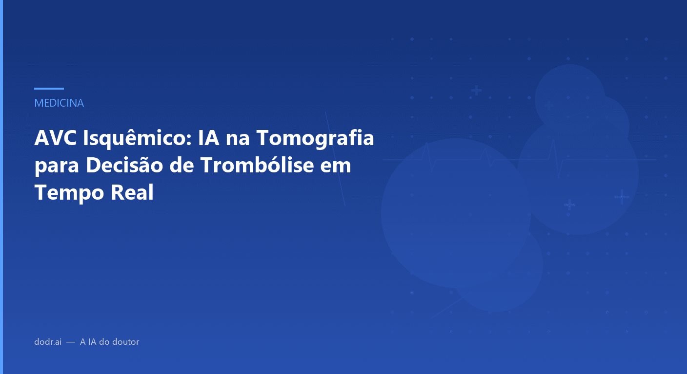 AVC Isquêmico: IA na Tomografia para Decisão de Trombólise em Tempo Real