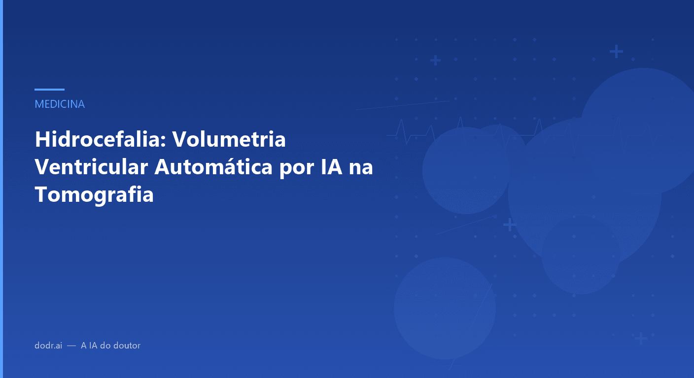 Hidrocefalia: Volumetria Ventricular Automática por IA na Tomografia