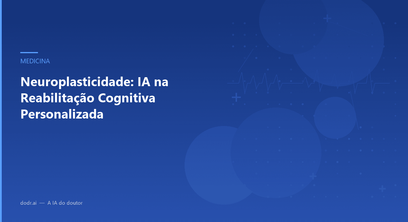 Neuroplasticidade: IA na Reabilitação Cognitiva Personalizada