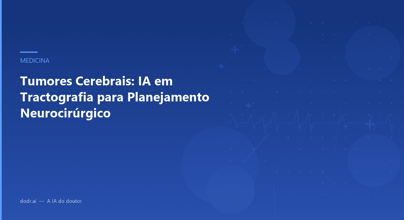 Tumores Cerebrais: IA em Tractografia para Planejamento Neurocirúrgico