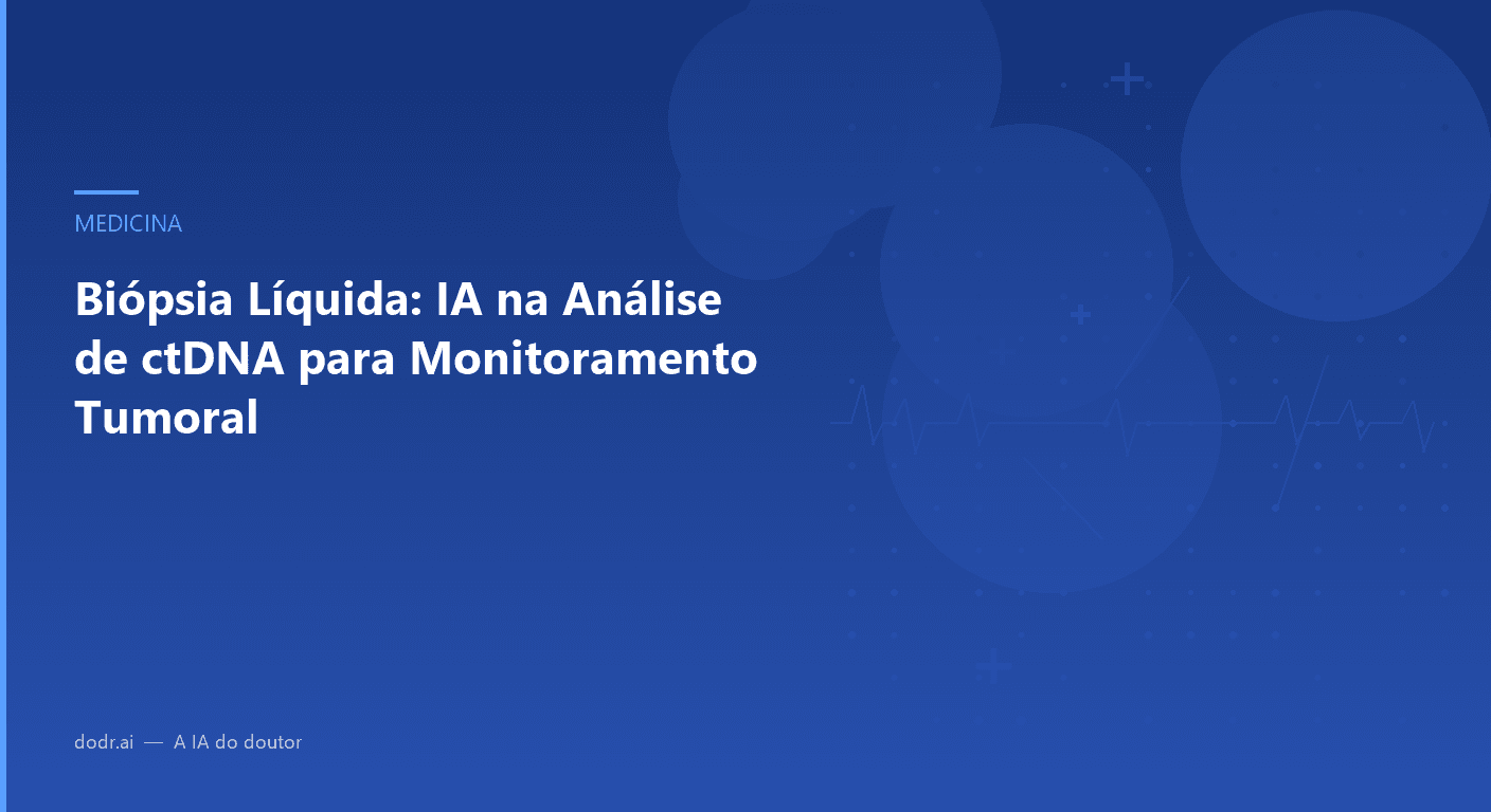 Biópsia Líquida: IA na Análise de ctDNA para Monitoramento Tumoral