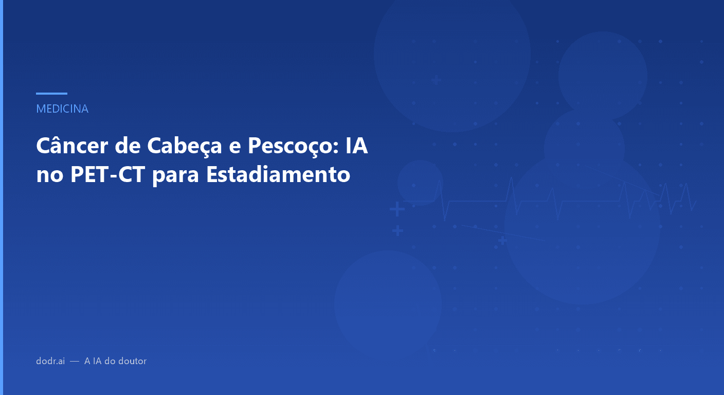 Câncer de Cabeça e Pescoço: IA no PET-CT para Estadiamento