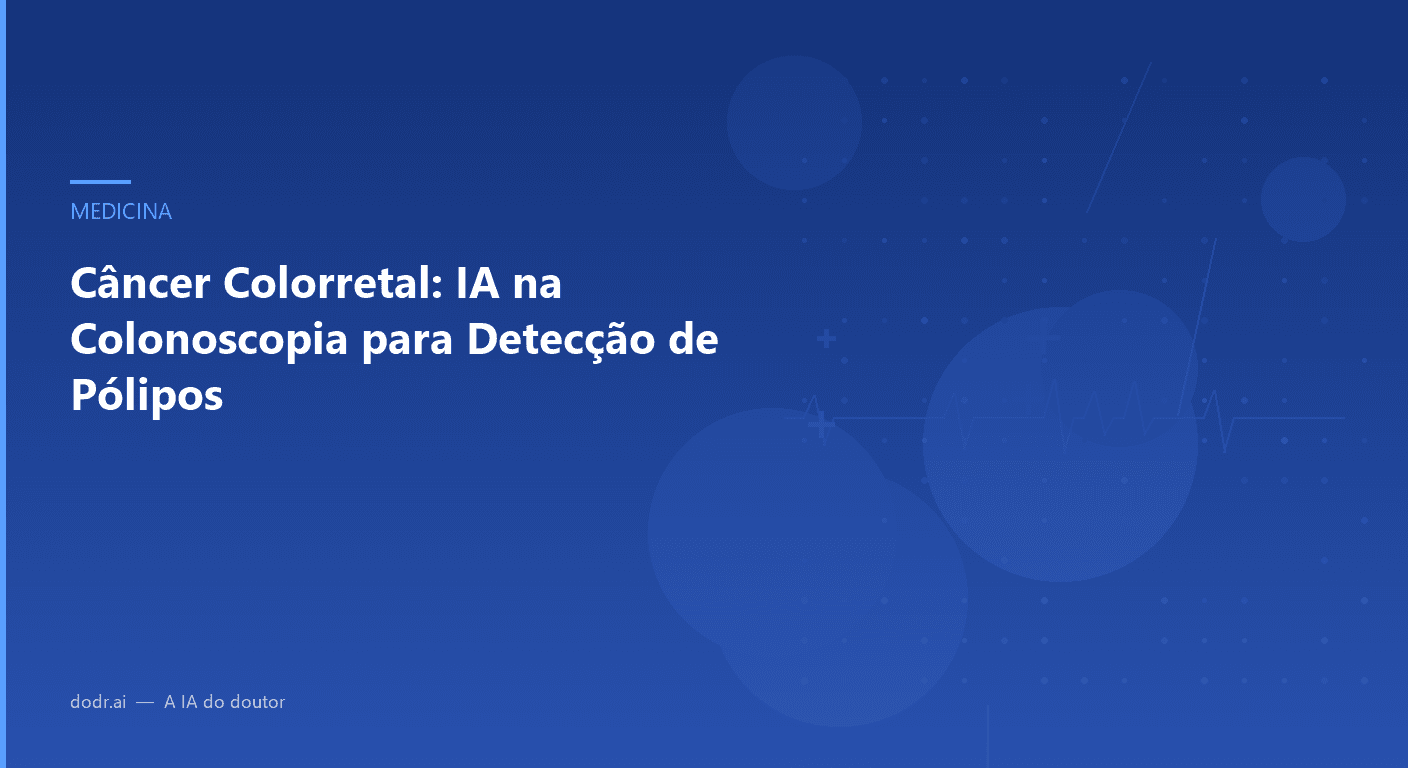 Câncer Colorretal: IA na Colonoscopia para Detecção de Pólipos