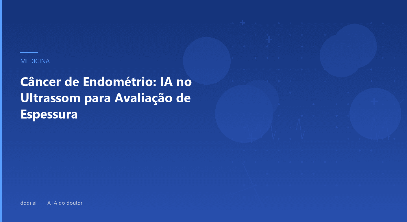 Câncer de Endométrio: IA no Ultrassom para Avaliação de Espessura