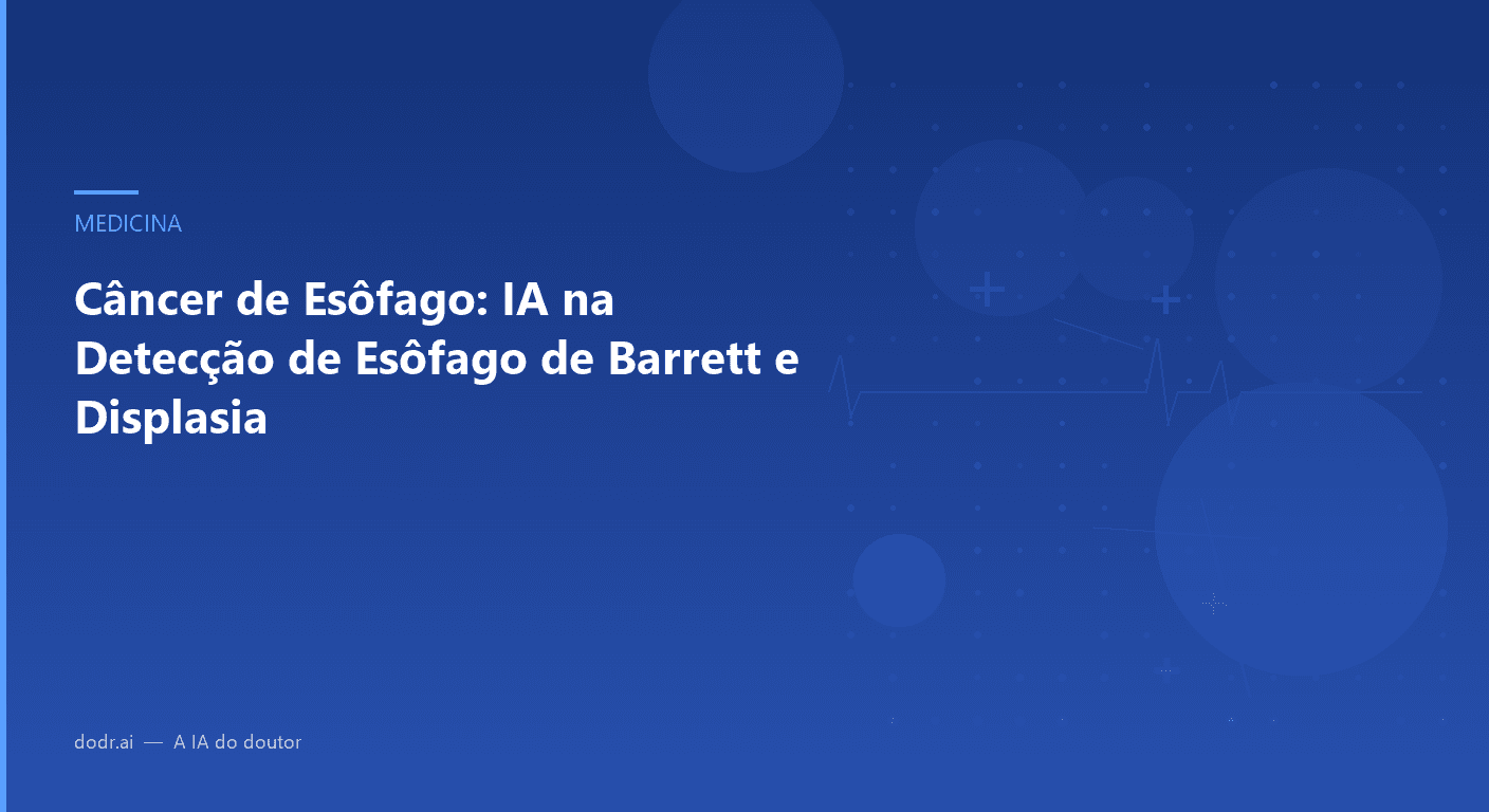 Câncer de Esôfago: IA na Detecção de Esôfago de Barrett e Displasia