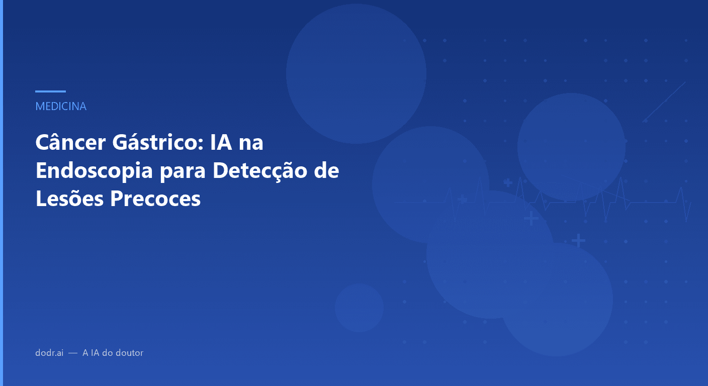 Câncer Gástrico: IA na Endoscopia para Detecção de Lesões Precoces