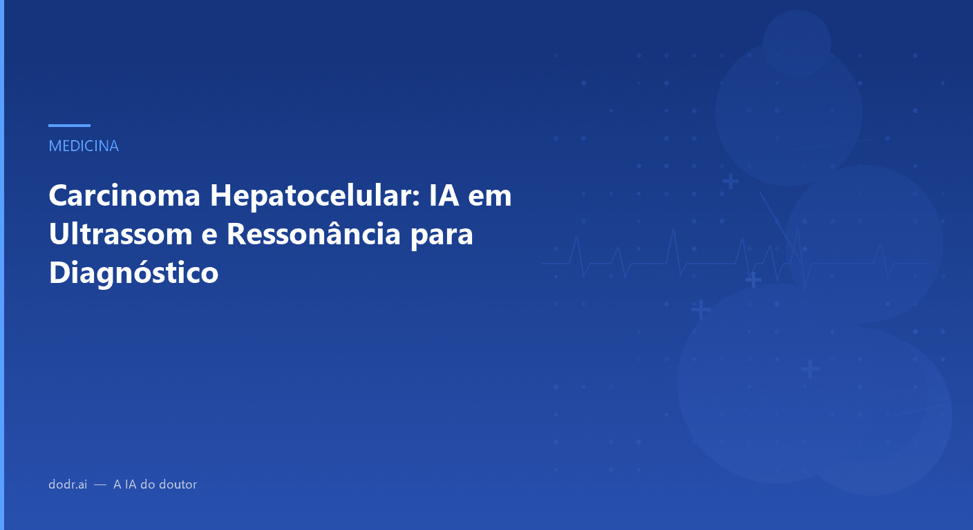 Carcinoma Hepatocelular: IA em Ultrassom e Ressonância para Diagnóstico