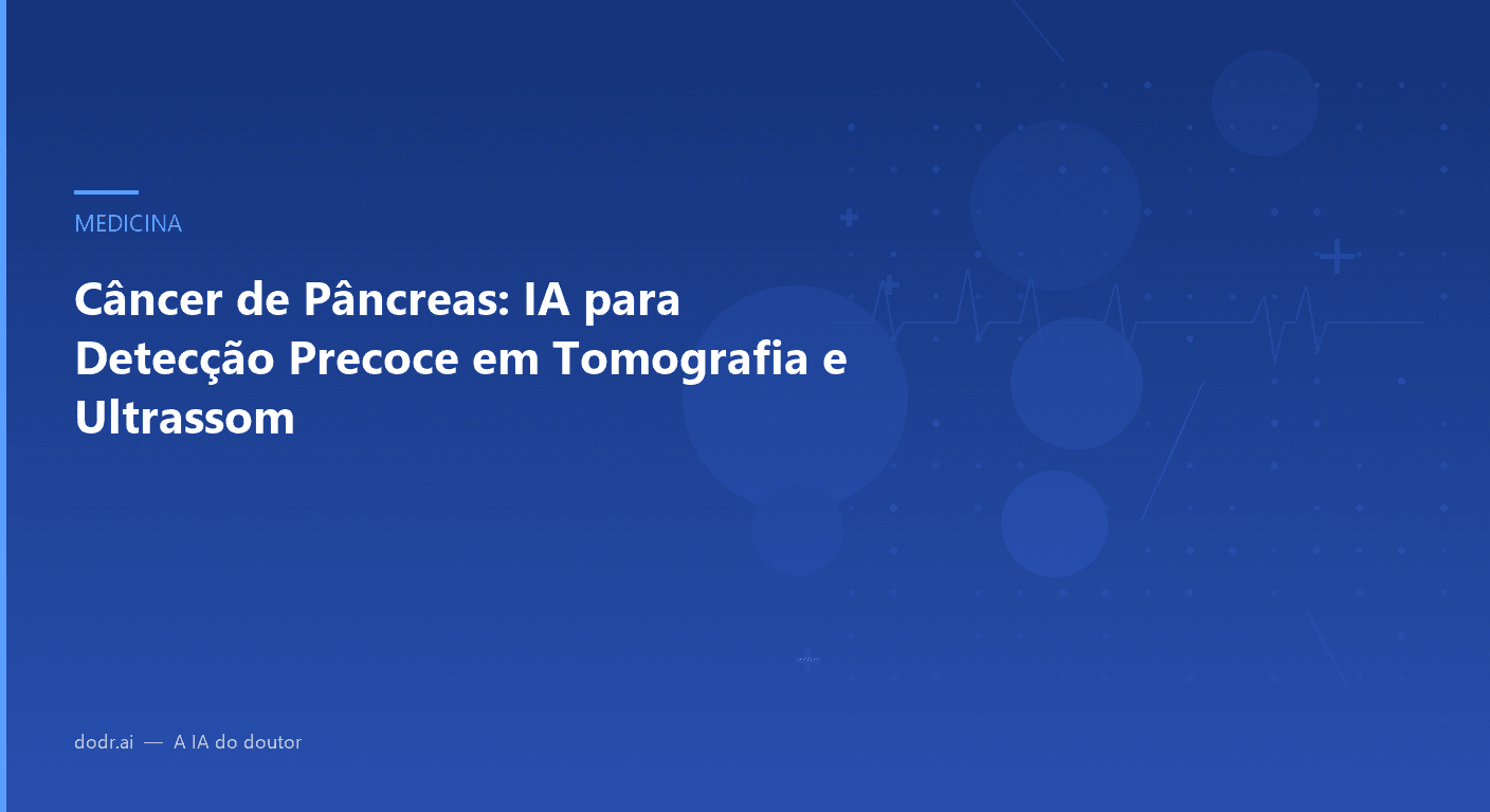 Câncer de Pâncreas: IA para Detecção Precoce em Tomografia e Ultrassom