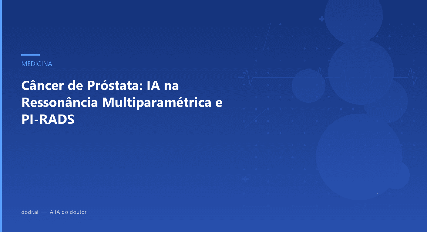 Câncer de Próstata: IA na Ressonância Multiparamétrica e PI-RADS