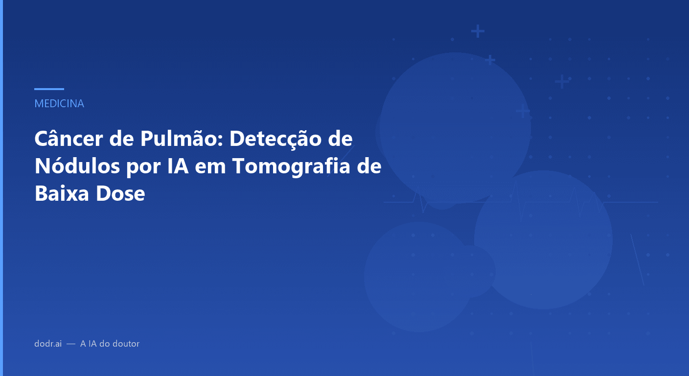 Câncer de Pulmão: Detecção de Nódulos por IA em Tomografia de Baixa Dose