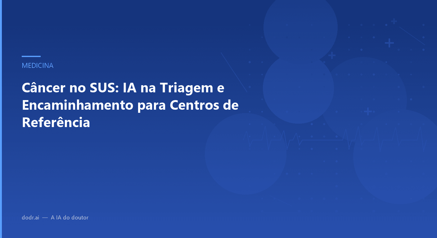 Câncer no SUS: IA na Triagem e Encaminhamento para Centros de Referência