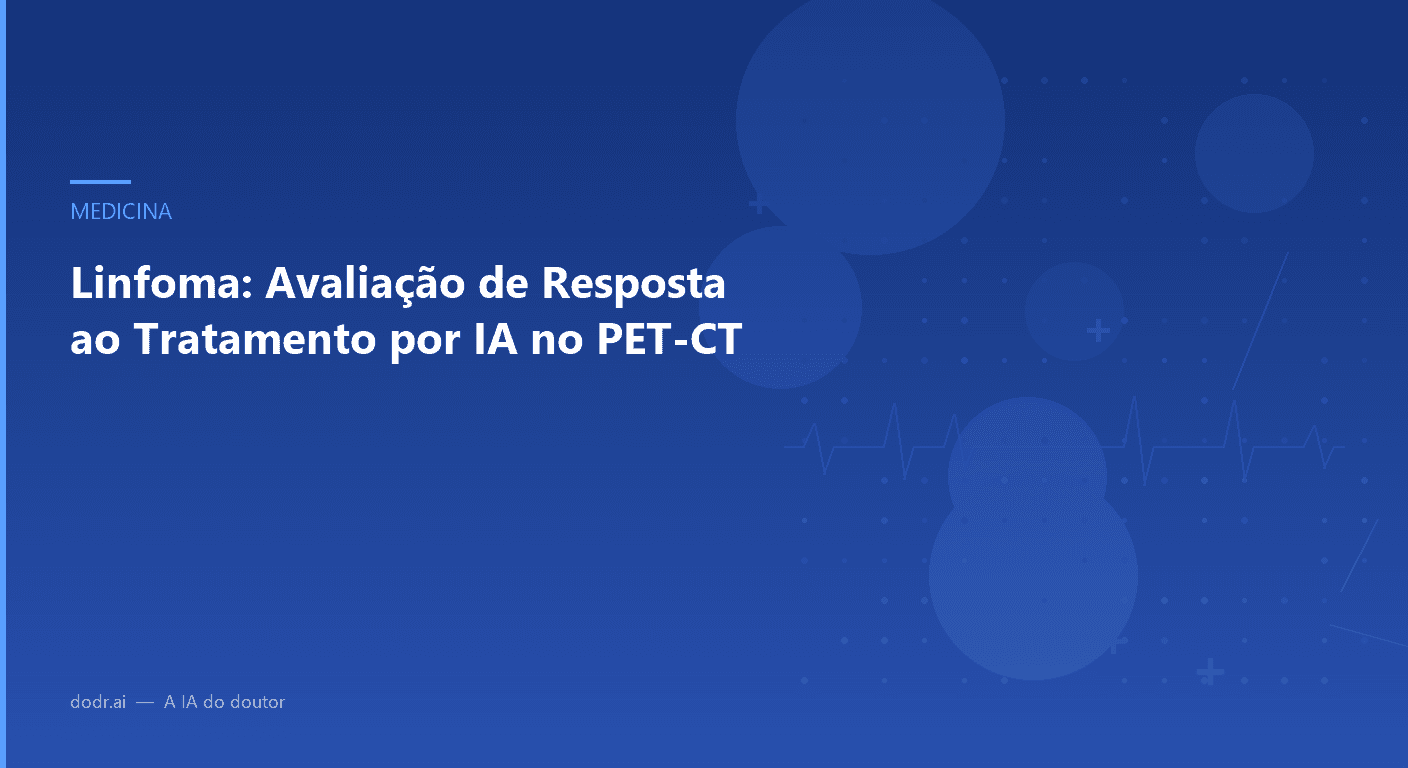 Linfoma: Avaliação de Resposta ao Tratamento por IA no PET-CT