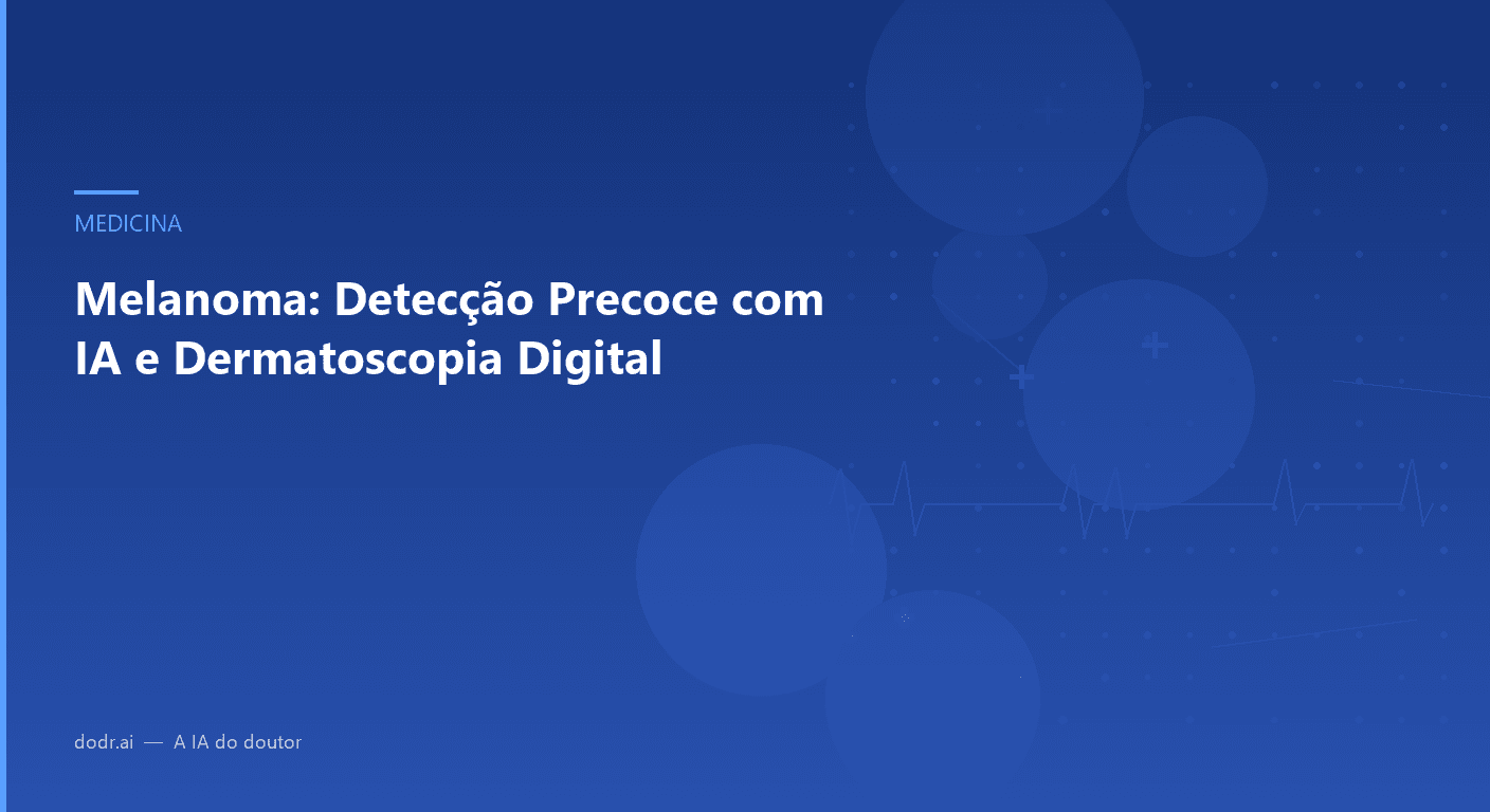 Melanoma: Detecção Precoce com IA e Dermatoscopia Digital