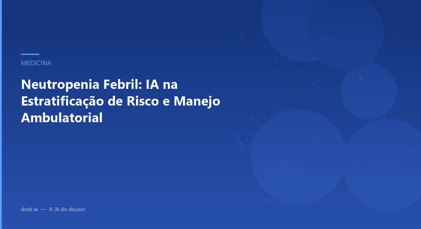 Neutropenia Febril: IA na Estratificação de Risco e Manejo Ambulatorial