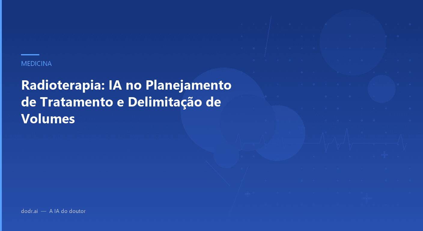Radioterapia: IA no Planejamento de Tratamento e Delimitação de Volumes