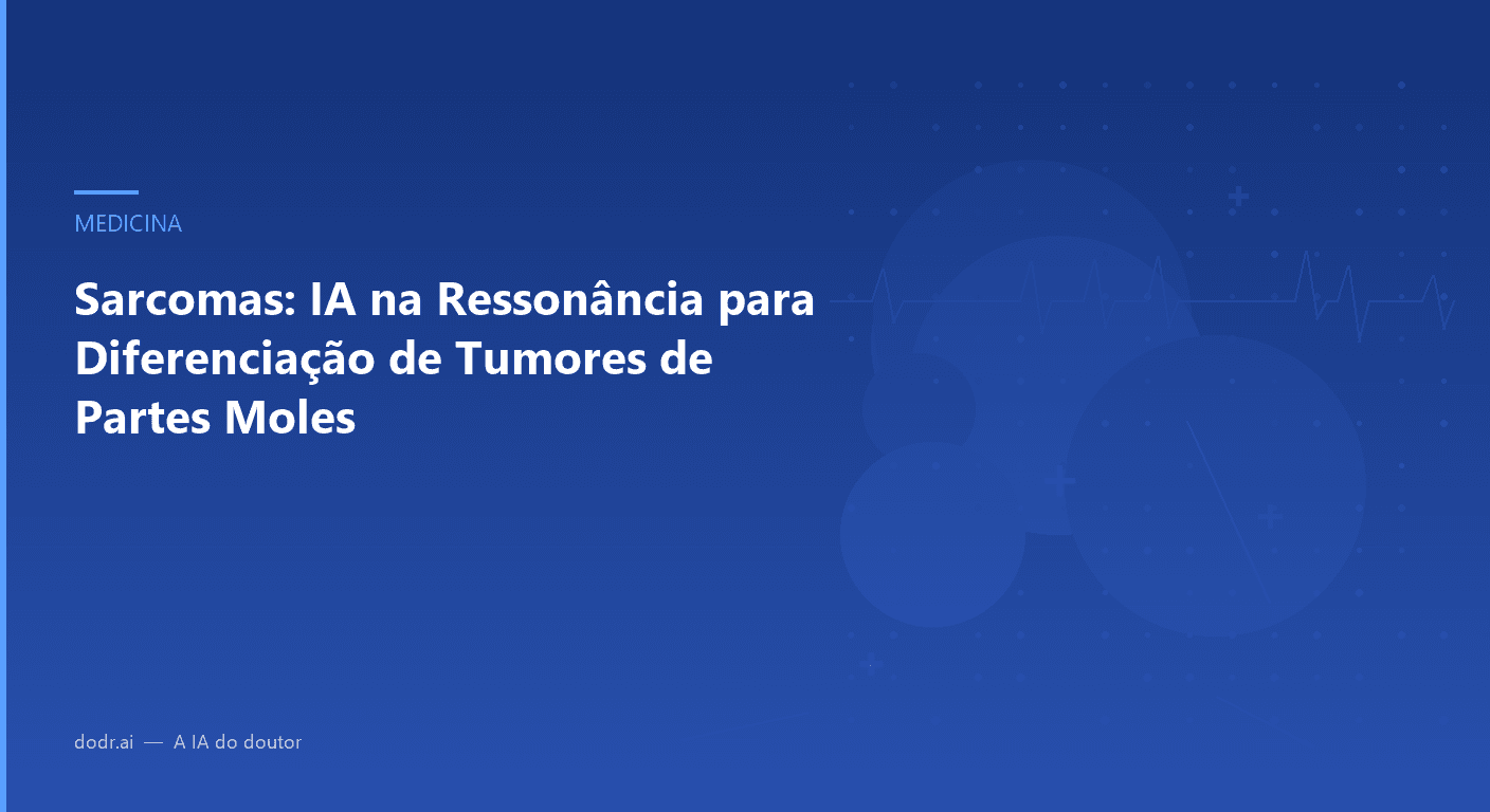 Sarcomas: IA na Ressonância para Diferenciação de Tumores de Partes Moles
